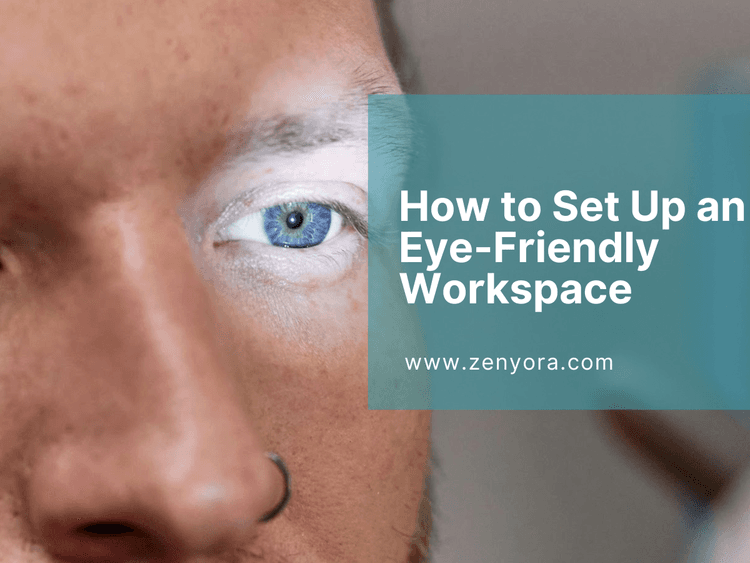 How to Set Up an Eye-Friendly Workspace