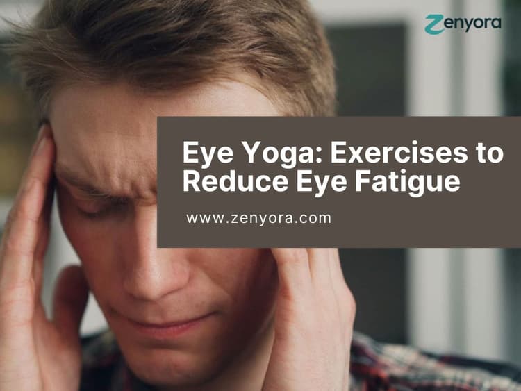 Eye Yoga: Exercises to Reduce Eye Fatigue