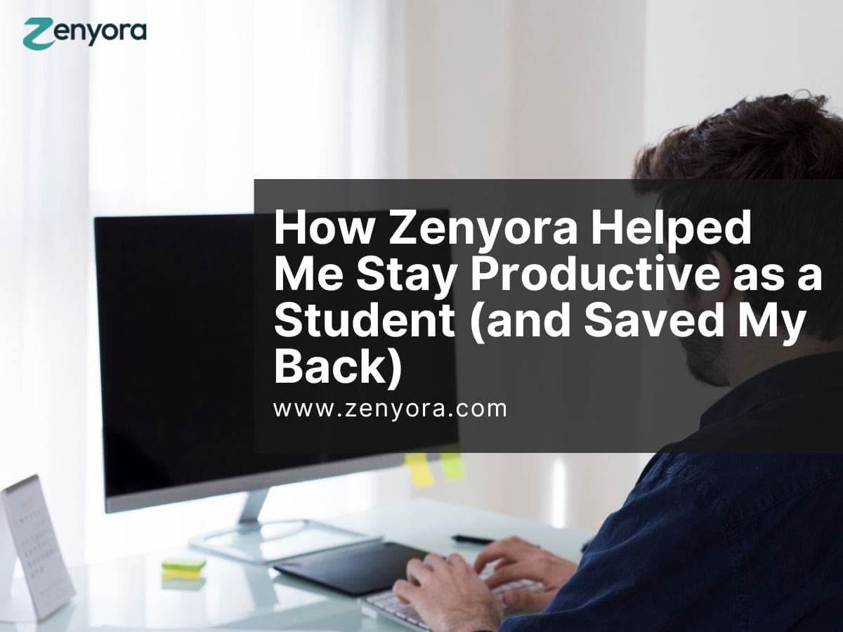 How Zenyora Helped Me Stay Productive as a Student (and Saved My Back)