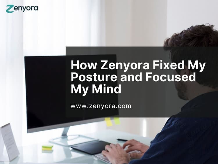 How Zenyora Fixed My Posture and Focused My Mind