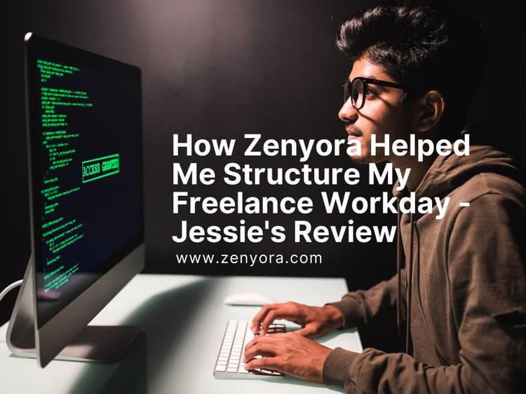 How Zenyora Helped Me Structure My Freelance Workday - Jessie's Review