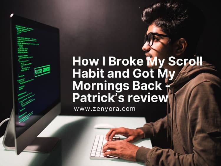 How I Broke My Scroll Habit and Got My Mornings Back - Patrick’s review