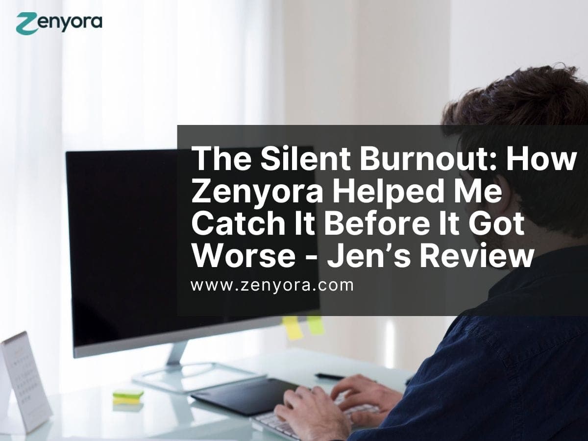 The Silent Burnout: How Zenyora Helped Me Catch It Before It Got Worse - Jen’s Review