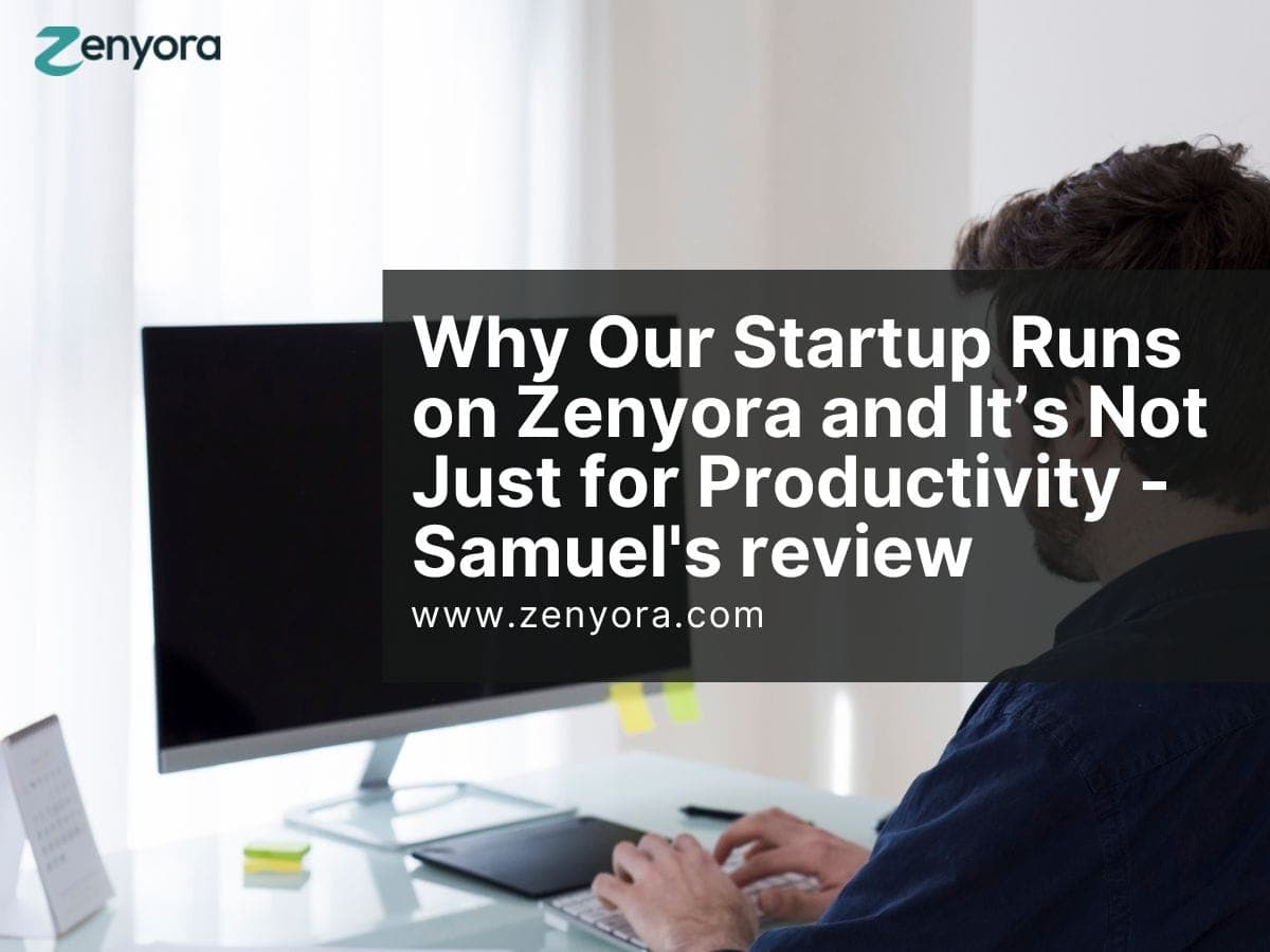 Why Our Startup Runs on Zenyora and It’s Not Just for Productivity - Samuel's review