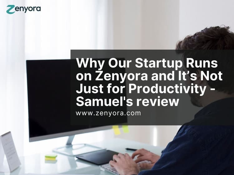 Why Our Startup Runs on Zenyora and It’s Not Just for Productivity - Samuel's review